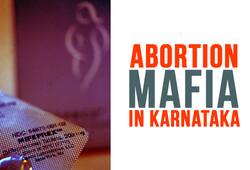 Medical Mafia: Clandestine but easy access to abortion kits in Karnataka