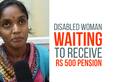 Karnataka – Disabled woman waiting for 4 years to receive Rs 500 pension