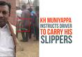 Karnataka MP KH Muniyappa driver slippers