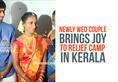 Kerala floods Newly wed couple brings joy relief camp video
