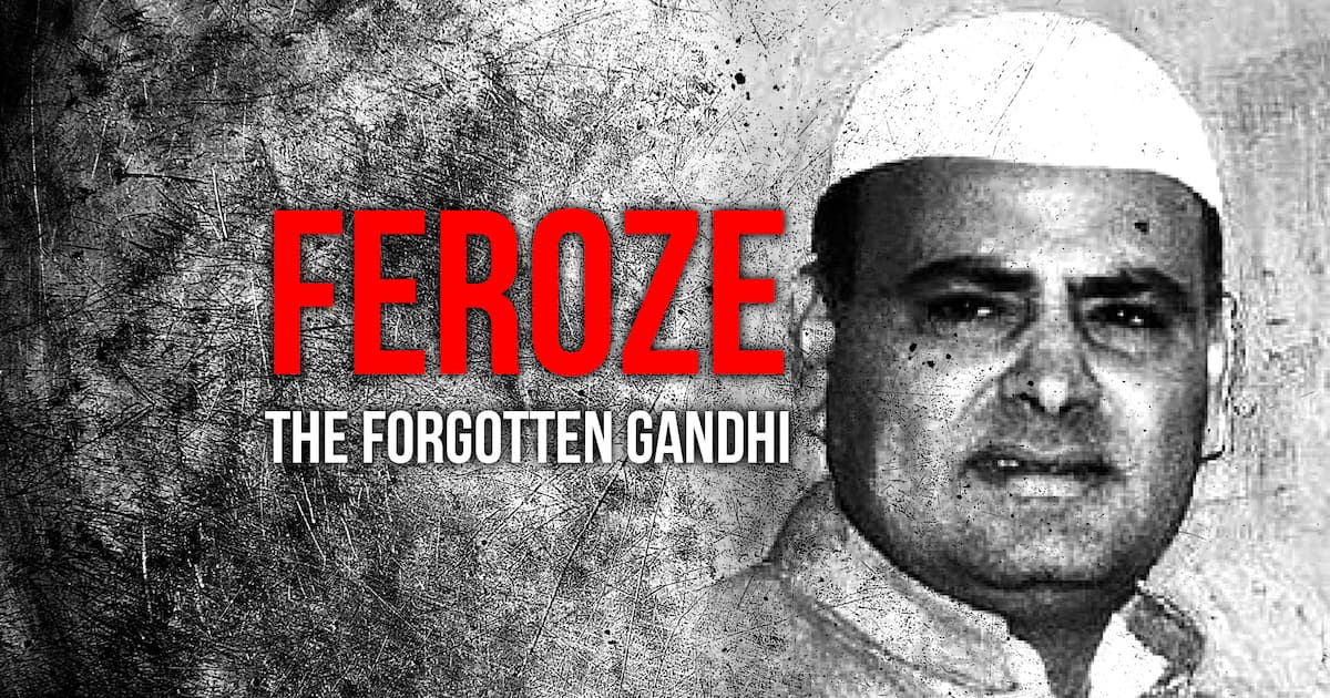 feroze-the-forgotten-gandhi-5-reasons-why-india-needs-to-remember-his