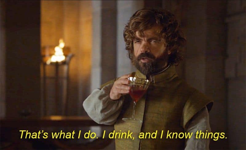 “That is what I do, I drink, and I know things” – The character played by Peter Dinklage, Tyrion Lannister is the wisest Lannister of the lot and this statement by him has become the #truestory moment for many fans.
