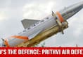 How's The Defence Prithvi Air Defence System