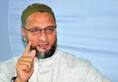 Owaisi criticises BJP over NRC; party hits back, says dont divide and rule
