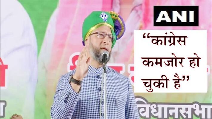 Congress has weakened, strength can't be infused into it even if the best calcium injection of the world: Owaisi Congress has weakened, strength can't be infused into it even if the best calcium injection of the world: Owaisi