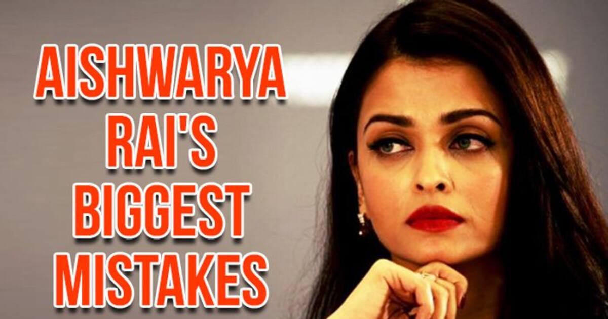 Aishwarya Rai's Ten Biggest Mistakes In Bollywood