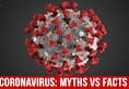 Coronavirus Pandemic: 12 Covid-19 Myths Busted
