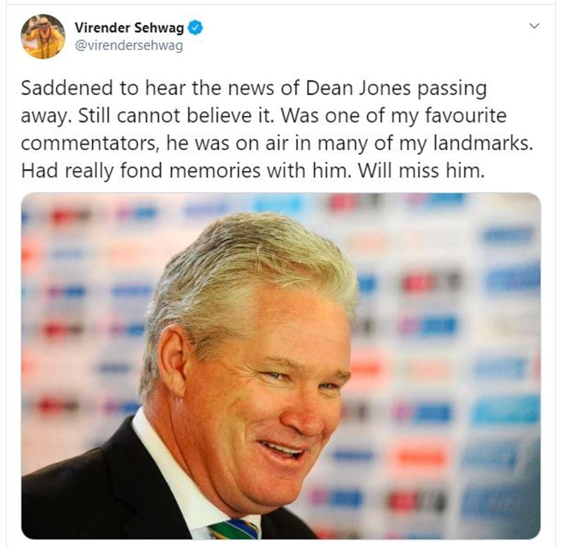 Virender Sehwag: "Saddened to hear the news of Dean Jones passing away. Still cannot believe it. Was one of my favourite commentators, he was on air in many of my landmarks. Had really fond memories with him. Will miss him."