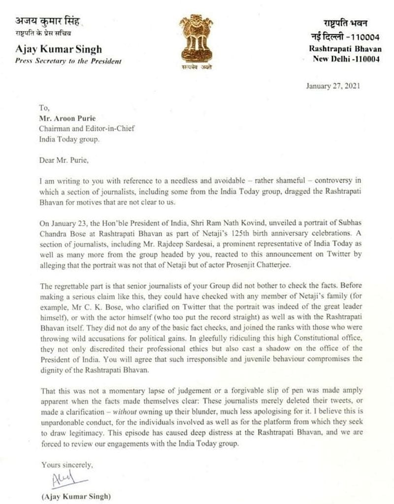 In his letter to Aroon Purie, the President's press secretary said, "Before making a serious claim like this, they could have checked with y member of Netaji's family (for example, CK Bose, who clarified on Twitter that the portrait was indeed of the great leader himself), or with the actor (who too put the records straight) as well as the Rashtrapati Bhavan itself."
"They did not do any of the basic fact checks and joined the ranks of those who were throwing wild accusation for political gains. In gleefully ridiculing this high Constitutional office, they not only discredited their professional ethics but also cast a shadow on the office of the President of India," he added.
Singh reiterated that the journalists' behaviour "compromised the dignity of the Rashtrapati Bhavan".