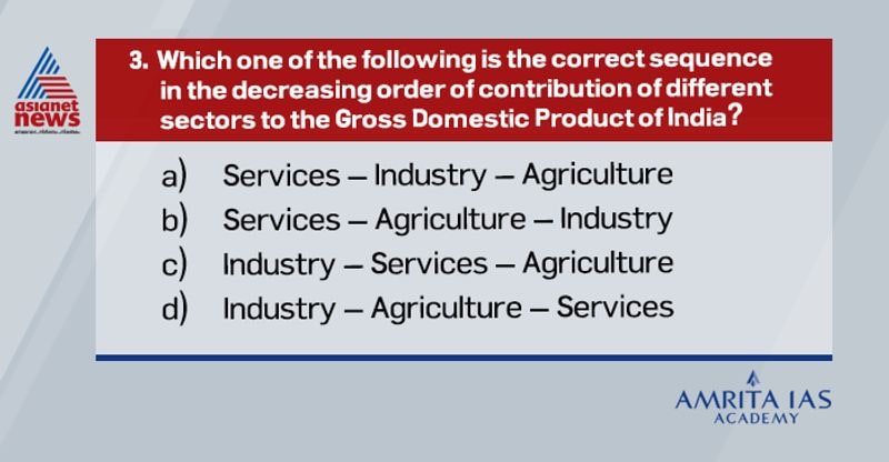 Ans: AAs per economic survey 2019-20,Services nearly 55%, manufacturing -29%, agriculture -16%
