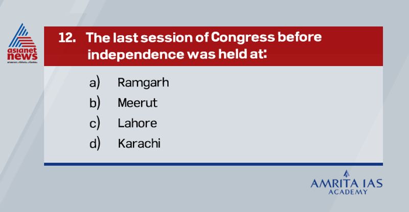 Ans: BThe last session of congress before independence was held at Meerut in 1946.The president was J B Kripalani.