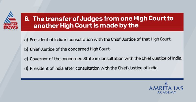 Answer (d) The president can transfer a judge from one high court to another after consulting with chief justice of India. After the third judges case (1998), the supreme court opined that the chief justice should consult collegiums of four senior most judges of Supreme Court and the chief justices of two high courts.
