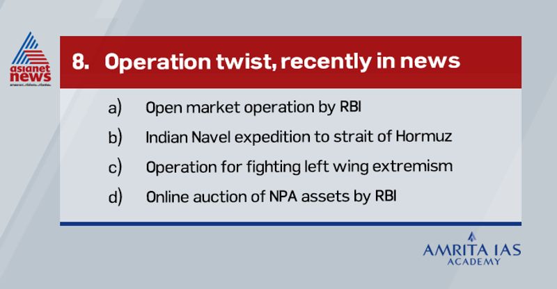 Answer (a) ‘Operation Twist’ is when the central bank uses the proceeds from the sale of short-term securities to buy long-term government debt papers, leading to easing of interest rates on the long-term papers.