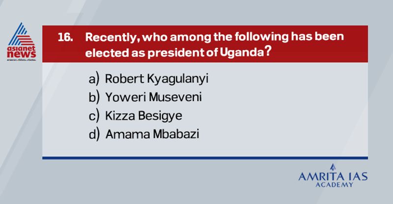 Answer (b) Yoweri Museveni won the presidential election defeating Robert Kyagulanyi. There is still violent protest going on against Yoweri alleging that the election was rigged.