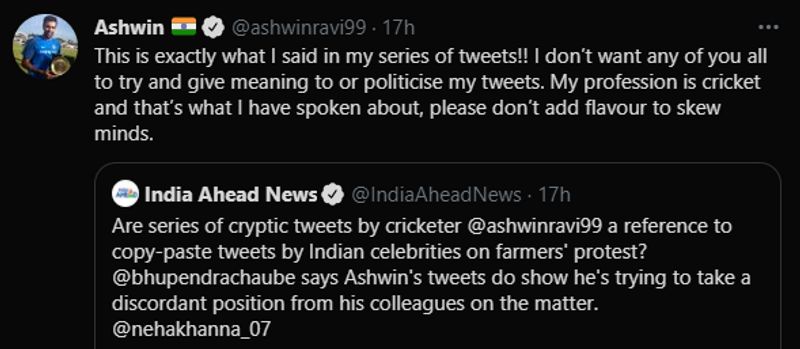 Meanwhile, an Indian media house conducted a show based on Ashwin’s tweet and uploaded the same on Twitter, while the post read, “Are series of cryptic tweets by cricketer @ashwinravi99 a reference to copy-paste tweets by Indian celebrities on farmers’ protest @bhupendrachaube says Ashwin’s tweets do show he’s trying to take a discordant position from his colleagues on the matter. @nehakhanna_07”.
However, Ashwin came up with a strong reply, clarifying his tweet, besides asking the media house/s to stop politicising his tweet. He reemphasised that he is a cricketer by profession and that’s what the tweet implied.
“This is exactly what I said in my series of tweets!! I don’t want any of you all to try and give meaning to or politicise my tweets. My profession is cricket and that’s what I have spoken about, please don’t add flavour to skew minds,” he elucidated with a tweet in reply to the media house’s tweet.