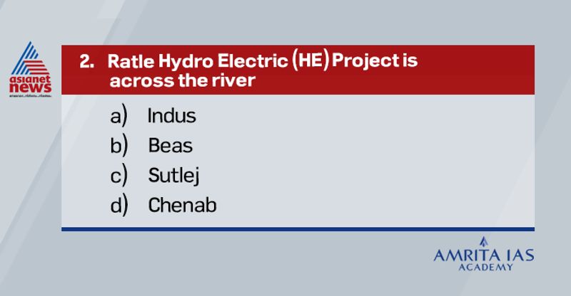 <p><strong>Answer (d)</strong></p>
<p><br />
Ratle hydro electric power plant is a run-of-the-river hydroelectric power station currently under construction on the Chenab River in Jammu and Kashmir.<br />
</p>