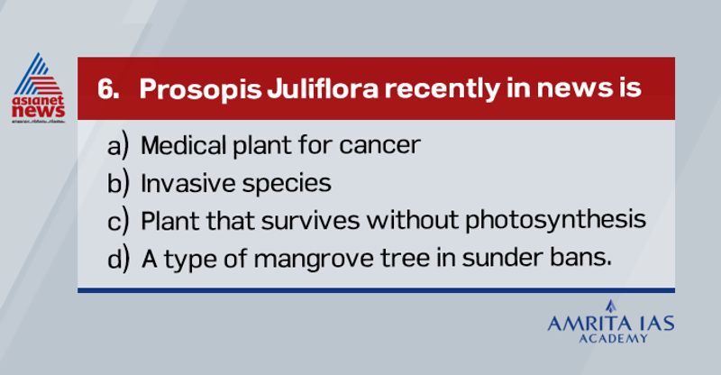 <p><strong>Answer (b)</strong></p>
<p><br />
Prosopis Juliflora is an invasive plant commonly seen in Africa and Asia. <br />
Though they are used for many purposes like fuel, medicine, fodder, they cause severe impact on biodiversity and deplete ground water. </p>