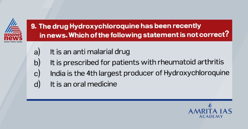 <p><strong>Answer (c)</strong></p>
<p><br />
Hydroxychloroquine is an anti-malarial drug.<br />
India is the largest producer of it. <br />
It is taken orally.<br />
</p>