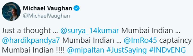 Former English skipper Michael Vaughan took to his Twitter to highlight the fact. He wrote, "Just a thought ... @surya_14kumar Mumbai Indian ... @hardikpandya7 Mumbai Indian ... @ImRo45 captaincy Mumbai Indian !!!! @mipaltan #JustSaying #INDvENG".
