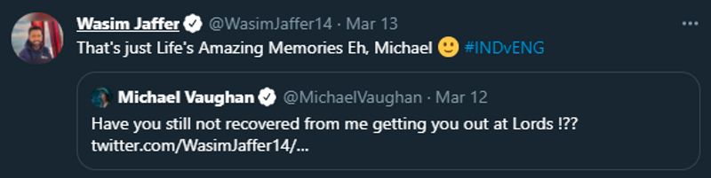 Vaughan tried to play further with Jaffer by replying, "Have you still not recovered from me getting you out at Lords !??"
However, Jaffer played it calmly by writing, "That's just Life's Amazing Memories Eh, Michael #INDvENG".