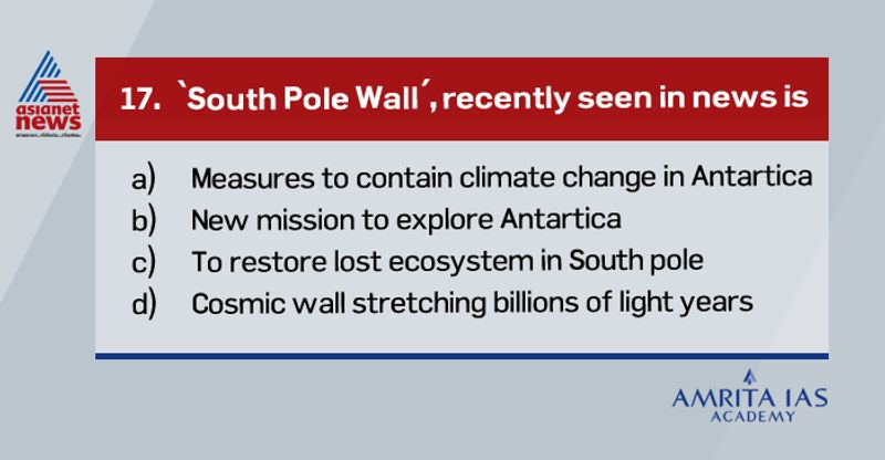 Answer (d) It is a cosmic wall stretching 1.4 billion light-years across and contains hundreds of thousands of galaxies, along with huge amounts of gas and dust. It stretches across the southern border of the universe (from the perspective of Earth). Other identified structures include the Great Wall, the Sloan Great Wall, the Hercules-Corona Borealis Great Wall, and the Boots Void. Put together, these walls make up what astronomers call the cosmic web.