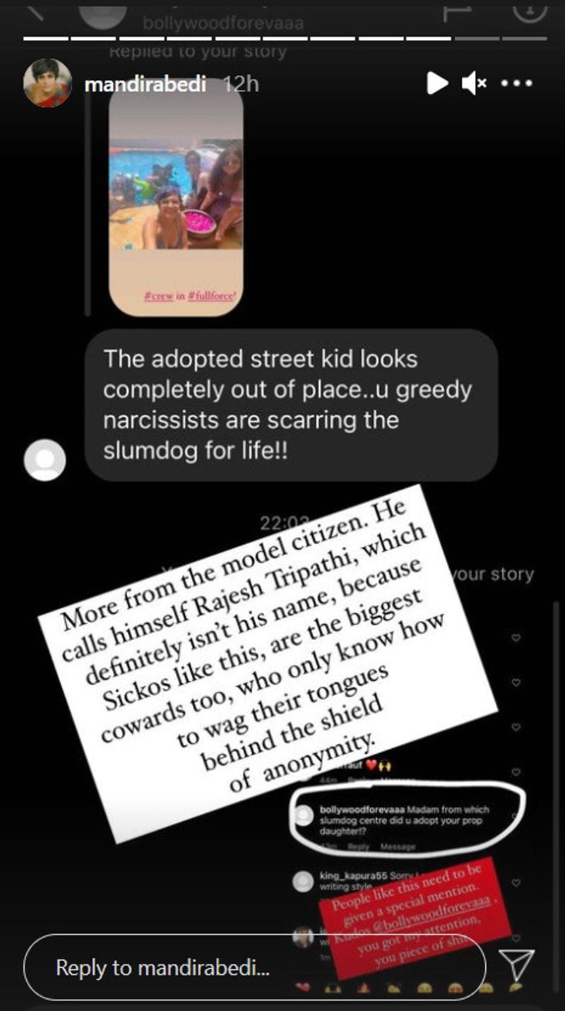 In another story, she shared a screenshot of the same troll’s reply to her picture with Tara. The troll’s message read, “The adopted street kid looks completely out of place...u greedy narcissists are scarring the slumdog for life."Mandira shared the screenshot and wrote, “More from the model citizen. He calls himself Rajesh Tripathi, which definitely isn't his name, because sickos like this are the biggest cowards too, who only know how to wag their tongues behind the shield of anonymity." 