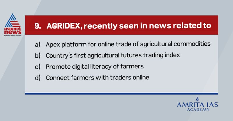 Answer(b) It is the country’s first agricultural futures trading index developed by NCDEX(National Commodities and Derivatives Exchange). It comprises 10 commodities traded on NCDEX. This is useful for participants in hedging their commodity risk.