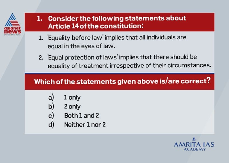 Answer (a) The concept of equality of law is taken from Britain and implies the absence of any privileges in favour of any person with respect to ordinary law of the land. However equal protection of law was is taken from US constitution and implies that people who are in similar status should be treated equally and unequal should not be treated equally.