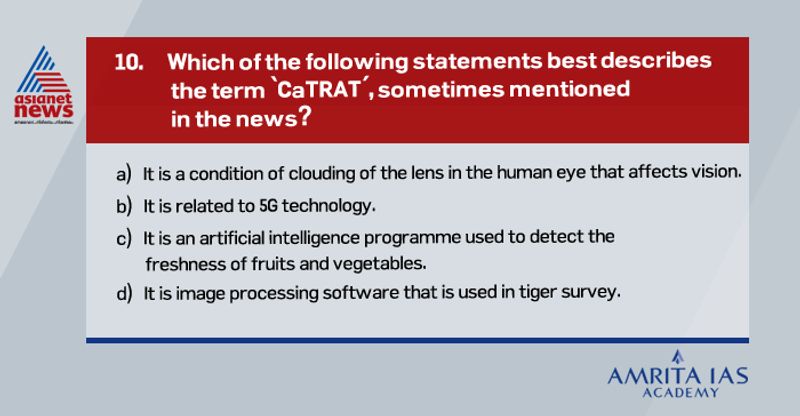 Answer (d) The 2018 tiger census was quite a big upgrade from the previous three cycles as it was undertaken using the best available science, technology and analytical tools. The M-STrIPES app, CaTRAT software and the Extract Compare programs made this tiger census the most accurate.