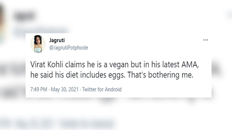 यूजर को परेशान कर रही कोहली की डाइट
एक यूजर ने लिखा कि 'विराट कोहली का दावा है कि वह शाकाहारी हैं लेकिन अपने AMA (आस्क मी एनीथिंग) में उन्होंने कहा कि उनके आहार में अंडे शामिल हैं। यह मुझे परेशान कर रहा है।'
