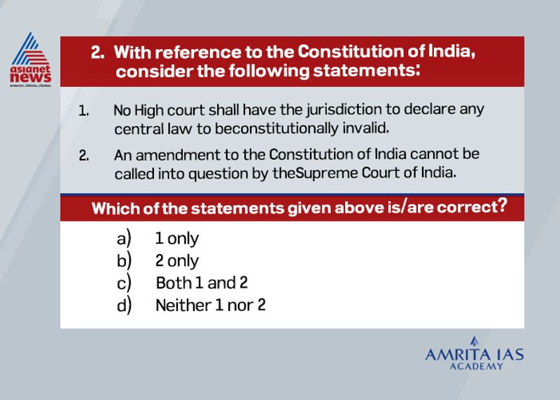 Answer (d) The Supreme Court in its various judgements clearly states that high courts have jurisdiction to declare a central law to valid or invalid The basic structuredoctrine introduced in Kesavananda Bharati case, 1973 empowers the Supreme Court to look into the validity of constitutional amendments.