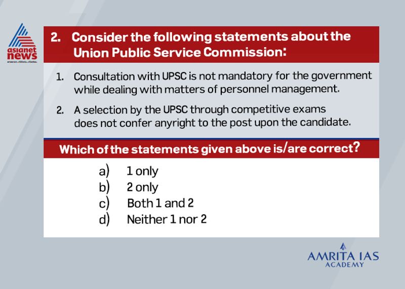 Answer (c) The Supreme Court has held that if the government fails to consult UPSC in the matters of personnel management, the aggrieved public servant has no remedy in a court. Success in the examination does not confer right for appointment unless the Government (Department of Personnel & Training) is satisfied.