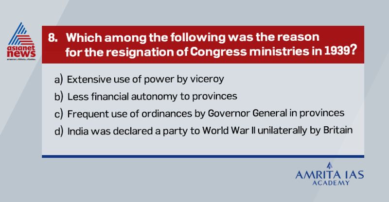 Answer(d) On September,1939, Britain declares war against Germany and declares India's support for the war without consulting Indian opinion. So as a result, the Congress meeting in October, 1939 called upon the Congress ministries to resign as a protest.