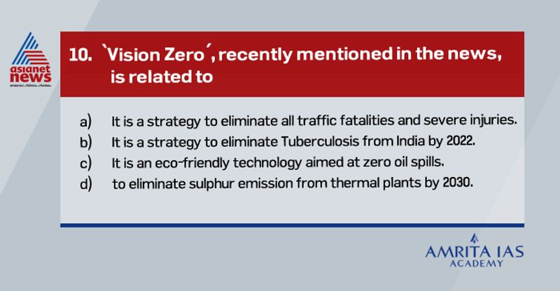 Answer (a)
Vision Zero is a strategy to eliminate all traffic fatalities and severe injuries, eliminate industrial accidents and lapse of safe workplace while increasing safe, healthy and equitable mobility for all.