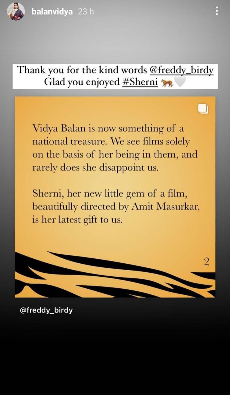 The renowned writer-designer Freddy Birdy also had many kind words to say about Vidya Balan's performance in the film as he wrote about her, "Vidya Balan is now something of a national treasure. We see films solely on the basis of her being in them, and rarely does she disappoint us." He added, "Sherni, her new little gem of a film beautifully directed by Amit Masurkar, is her latest gift to us."