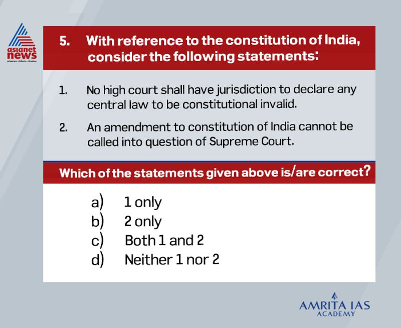 Answer(d)
With the 43rd constitutional amendment act, the power of high court to examine validity of constitutional amendments under article 228 was restored.
Supreme Court has the power to check constitutional validity of amendments.
WithKesavananda Bharati case (1973), any amendment contravening basic structure is struck down by Supreme Court.
