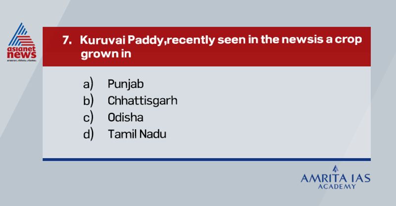 Answer(d)
Kuruvai, also known as "short-term" in Tamil, are the crops grown in cauvery Delta of Tamil Nadu state in India.
The Cauvery River dispute between Tamil Nadu and Karnataka has created problems in cultivation of these crops.