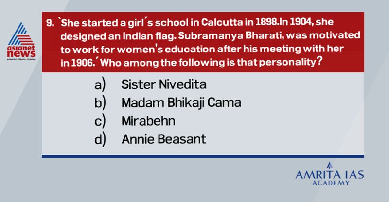 Answer (a)
She was an Irish lady, born Margaret Noble. She began her career as a teacher and was also a prolific writer of sorts too.
She was inspired by Swami Vivekananda after meeting him. She came to India on his request and became his disciple. He gave her the name Nivedita.
She inspired Abanindranath Tagore, Vice Principal of the Calcutta Art School, to focus on the renaissance of Indian Arts.
She was called 'Lokamata' by Abanindranath Tagore. When Bengal erupted against Curzon's partition in 1905, She supported the movement financially.
