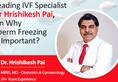Leading IVF specialist Dr Hrishikesh Pai on why sperm freezing is important?-vpn