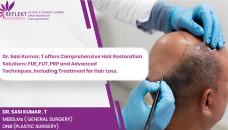 Dr. Sasi Kumar.T offers Comprehensive Hair Restoration Solution to treat Hair Loss
