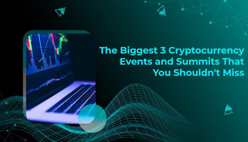 The Biggest 3 Cryptocurrency Events and Summits That You Shouldn't Miss