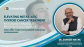 Elevating Metastatic Thyroid Cancer Treatment - Revolutionary Advances in Minimally Invasive Approach may offer improved patient outcomes