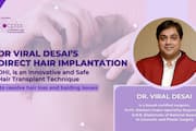 Dr. Viral Desai: Direct Hair Implantation is an Innovative & Safe Technique to resolve hair loss and balding issue